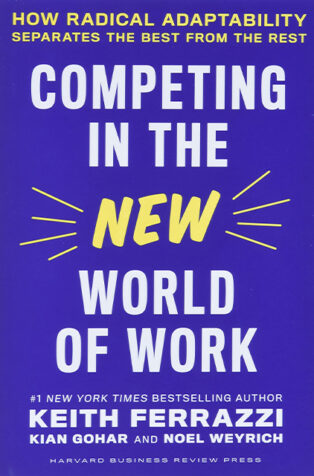 Competing in the New World of Work by Keith Ferrazzi, - Book Cover