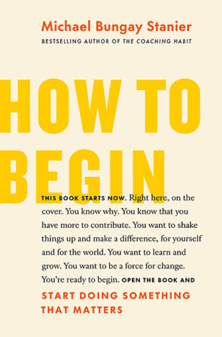 How to Begin by Michael Bungay Stanier - Book Cover