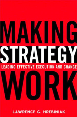 Making Strategy Work by Lawrence Hrebiniak - Book Cover
