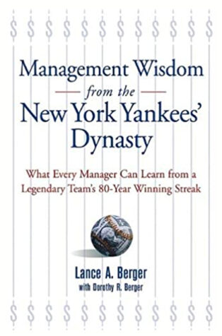 Management Wisdom From the New York Yankees’ Dynasty by Lance Berger - Book Cover