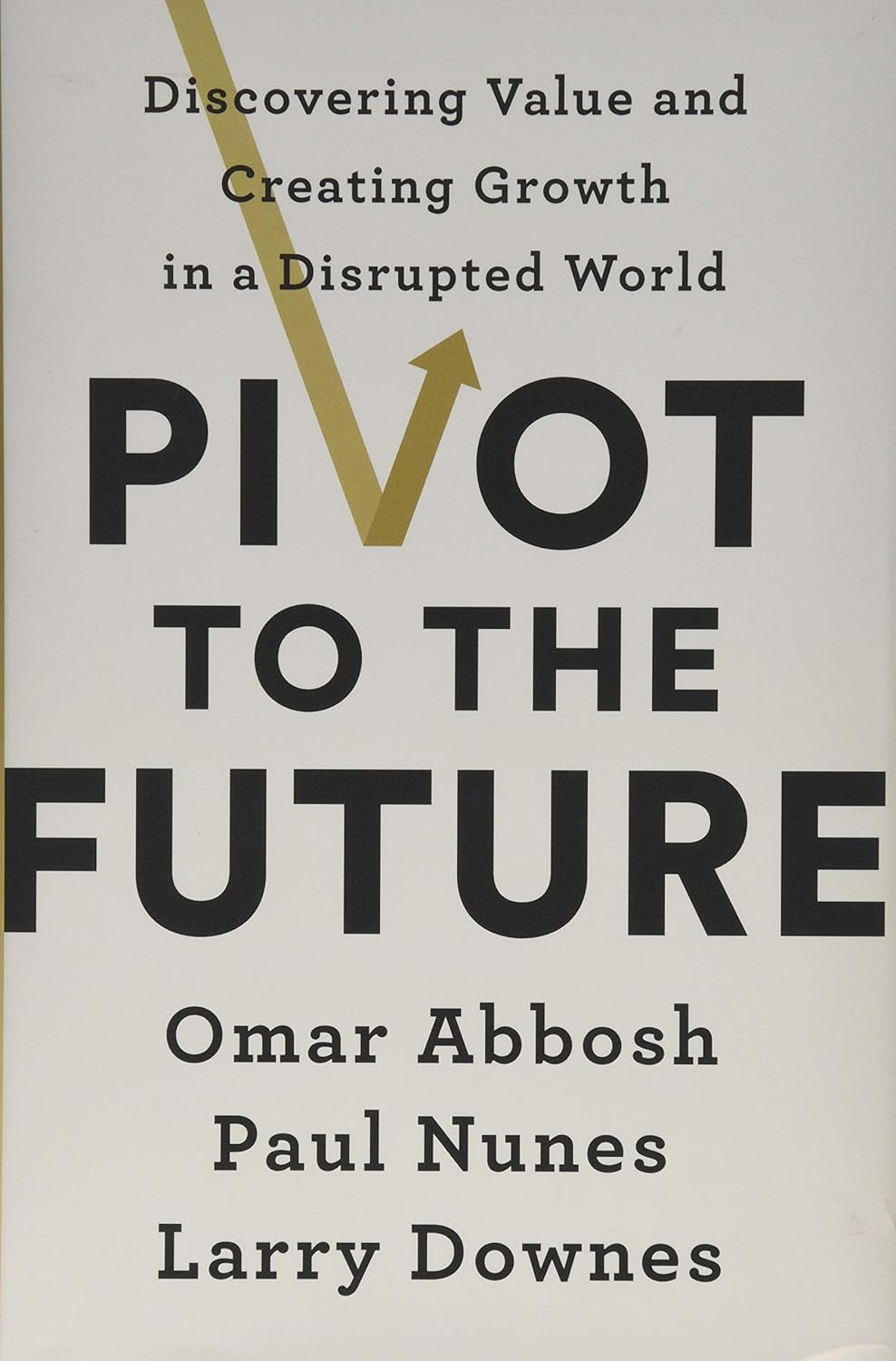 Pivot to the Future by Omar Abbosh, Paul Nunes and Larry Downes - Book Cover