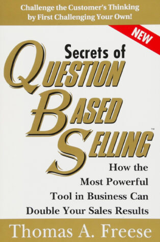 Secrets of Question Based Selling™ by Thomas A. Freese - Book Cover