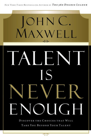 Talent is Never Enough by John C. Maxwell - Book Cover