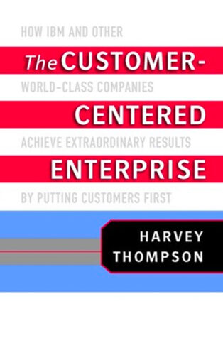 The Customer-Centered Enterprise by Harvey Thompson - Book Cover