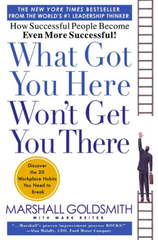 What Got You Here Won’t Get You There by Marshall Goldsmith - Book Cover