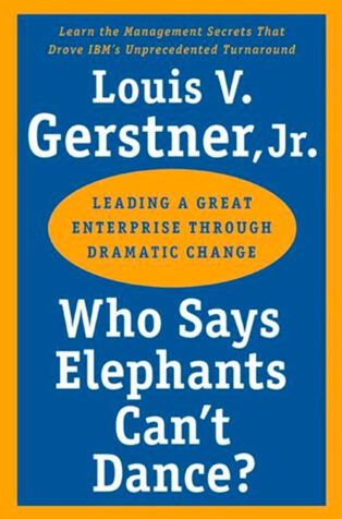 Who Says Elephants Can’t Dance? by Louis Gerstner Jr. - Book Cover