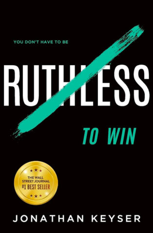 You Don’t Have to Be Ruthless to Win by Jonathan Keyser - Book Cover